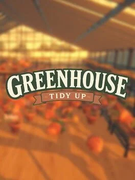 Greenhouse: Tidy Up! Greenhouse: Tidy Up!